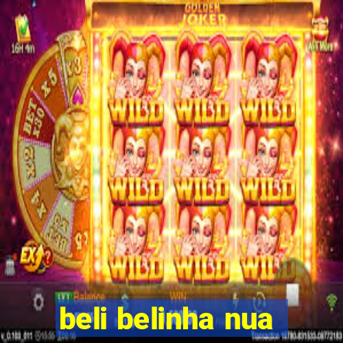 beli belinha nua